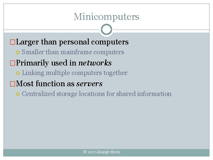 Minicomputers �Larger than personal computers Smaller than mainframe computers �Primarily used in networks Linking