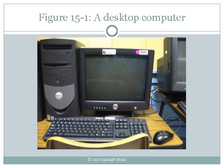 Figure 15 -1: A desktop computer © 2017 Jahangir Moini 