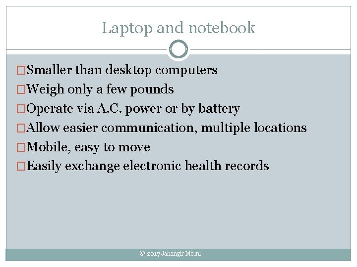 Laptop and notebook �Smaller than desktop computers �Weigh only a few pounds �Operate via