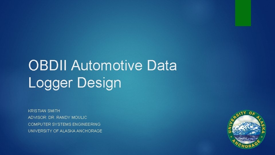 OBDII Automotive Data Logger Design KRISTIAN SMITH ADVISOR: DR. RANDY MOULIC COMPUTER SYSTEMS ENGINEERING