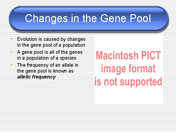 Changes in the Gene Pool • Evolution is caused by changes • • in