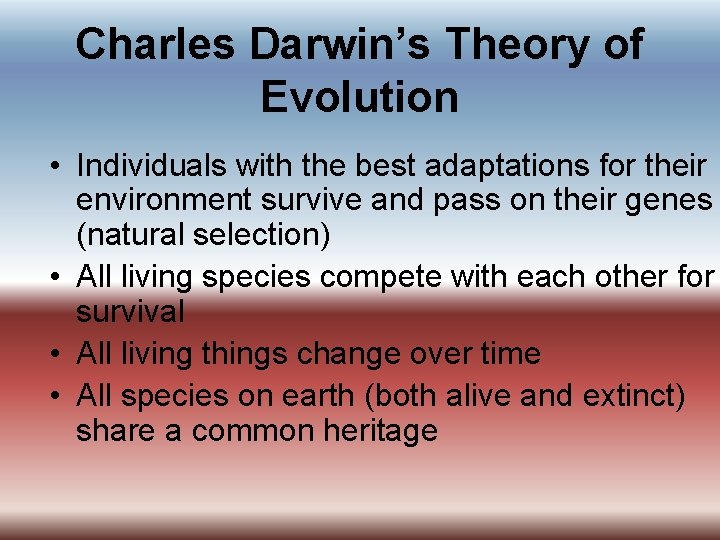Charles Darwin’s Theory of Evolution • Individuals with the best adaptations for their environment