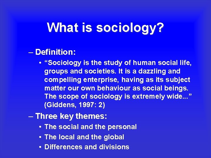 What is sociology? – Definition: • “Sociology is the study of human social life,