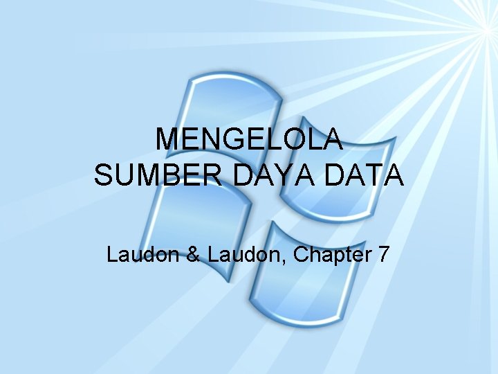 MENGELOLA SUMBER DAYA DATA Laudon & Laudon, Chapter 7 