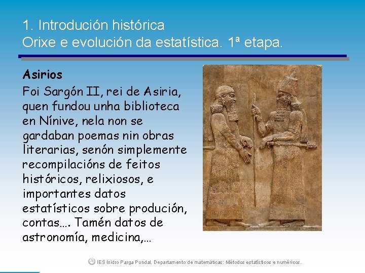 1. Introdución histórica Orixe e evolución da estatística. 1ª etapa. Asirios Foi Sargón II,