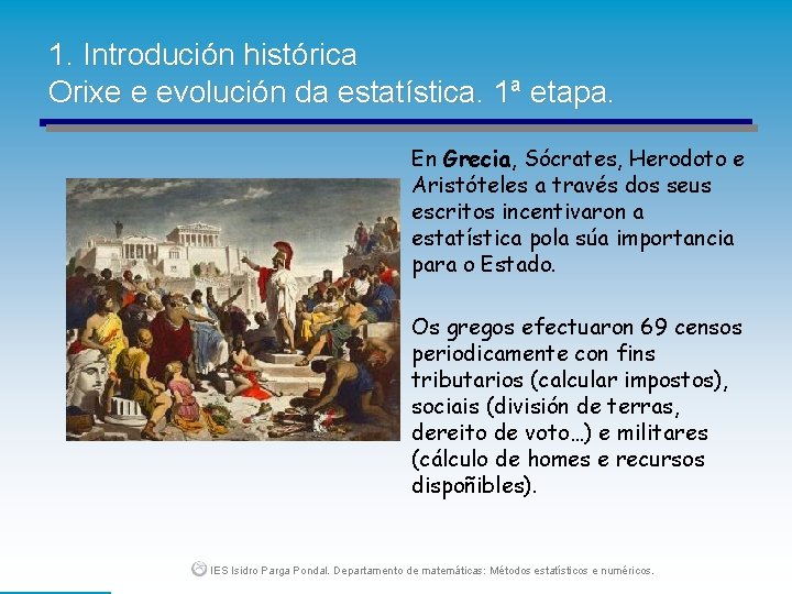 1. Introdución histórica Orixe e evolución da estatística. 1ª etapa. En Grecia, Sócrates, Herodoto