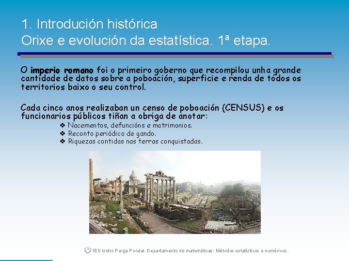 1. Introdución histórica Orixe e evolución da estatística. 1ª etapa. O imperio romano foi