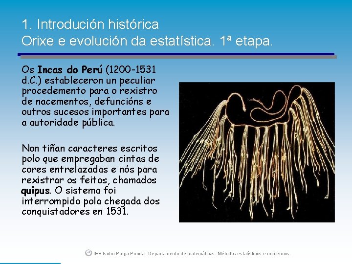 1. Introdución histórica Orixe e evolución da estatística. 1ª etapa. Os Incas do Perú