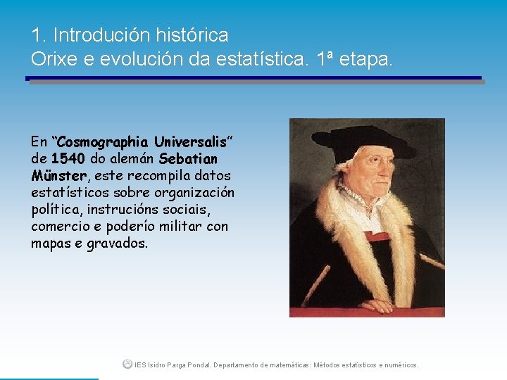 1. Introdución histórica Orixe e evolución da estatística. 1ª etapa. En “Cosmographia Universalis” de