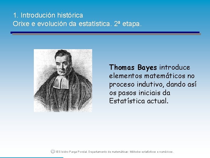 1. Introdución histórica Orixe e evolución da estatística. 2ª etapa. Thomas Bayes introduce elementos