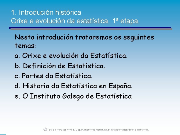 1. Introdución histórica Orixe e evolución da estatística. 1ª etapa. Nesta introdución trataremos os