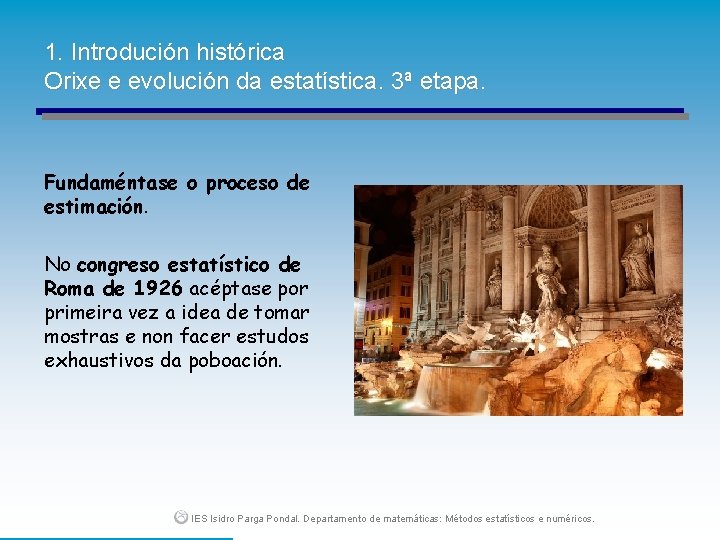 1. Introdución histórica Orixe e evolución da estatística. 3ª etapa. Fundaméntase o proceso de