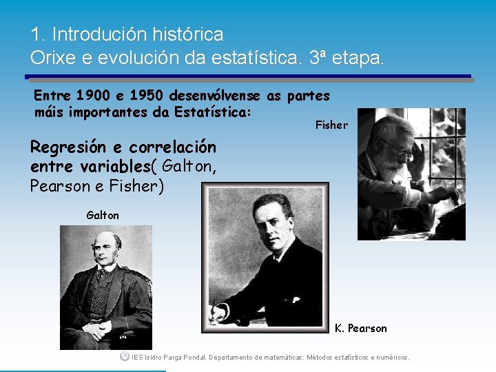 1. Introdución histórica Orixe e evolución da estatística. 3ª etapa. Entre 1900 e 1950