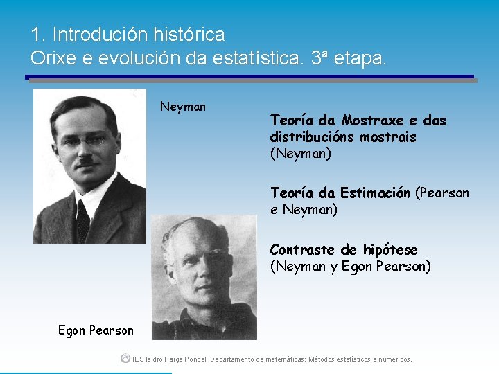 1. Introdución histórica Orixe e evolución da estatística. 3ª etapa. Neyman Teoría da Mostraxe