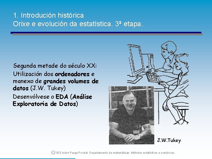 1. Introdución histórica Orixe e evolución da estatística. 3ª etapa. Segunda metade do século