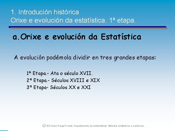 1. Introdución histórica Orixe e evolución da estatística. 1ª etapa. a. Orixe e evolución