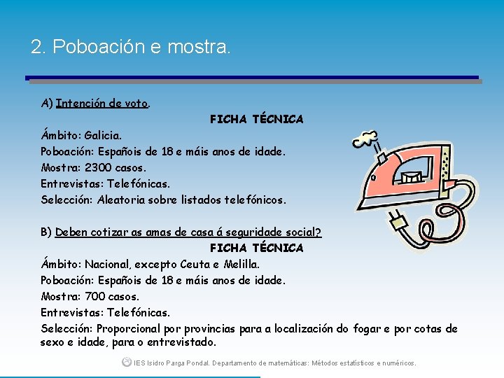 2. Poboación e mostra. A) Intención de voto. FICHA TÉCNICA Ámbito: Galicia. Poboación: Españois