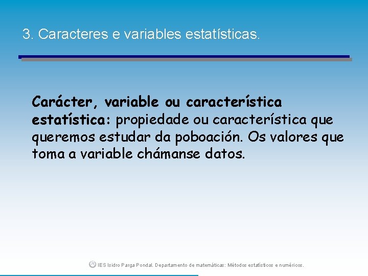 3. Caracteres e variables estatísticas. Carácter, variable ou característica estatística: propiedade ou característica queremos