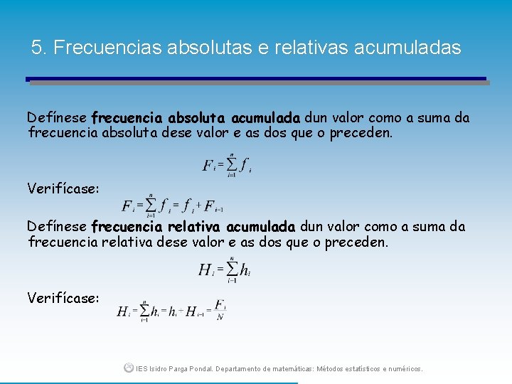 5. Frecuencias absolutas e relativas acumuladas Defínese frecuencia absoluta acumulada dun valor como a