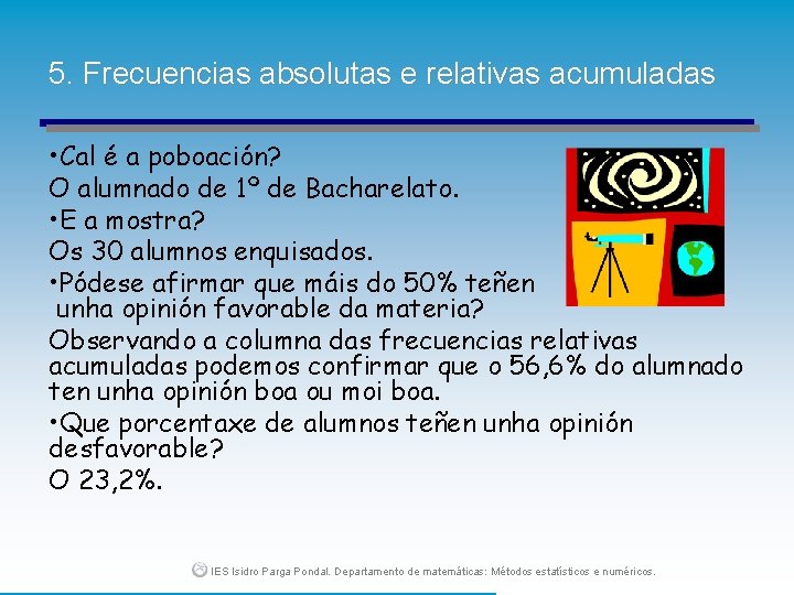 5. Frecuencias absolutas e relativas acumuladas • Cal é a poboación? O alumnado de