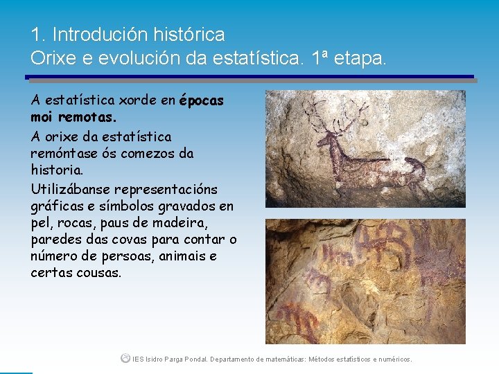 1. Introdución histórica Orixe e evolución da estatística. 1ª etapa. A estatística xorde en