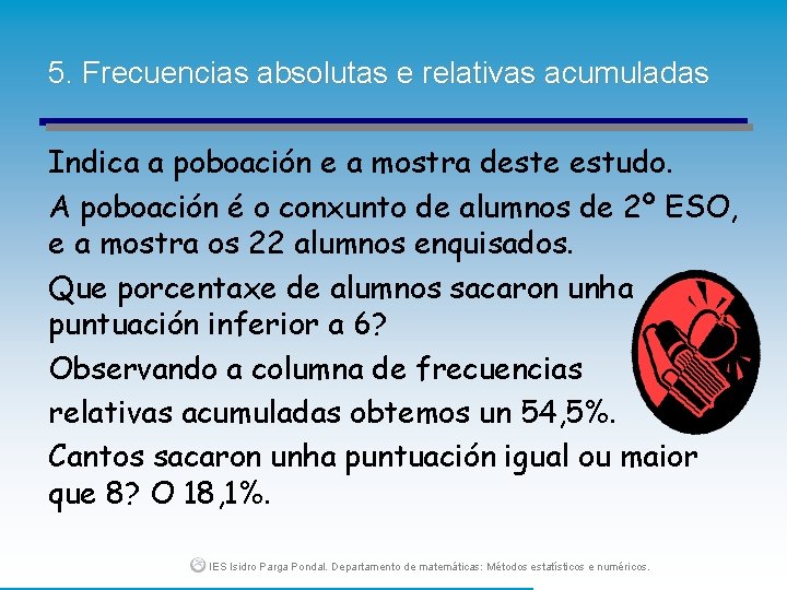 5. Frecuencias absolutas e relativas acumuladas Indica a poboación e a mostra deste estudo.