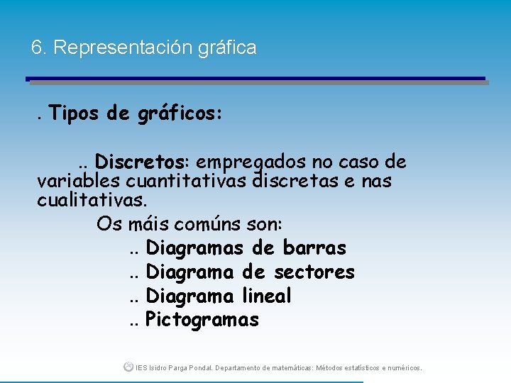 6. Representación gráfica. Tipos de gráficos: . . Discretos: empregados no caso de variables