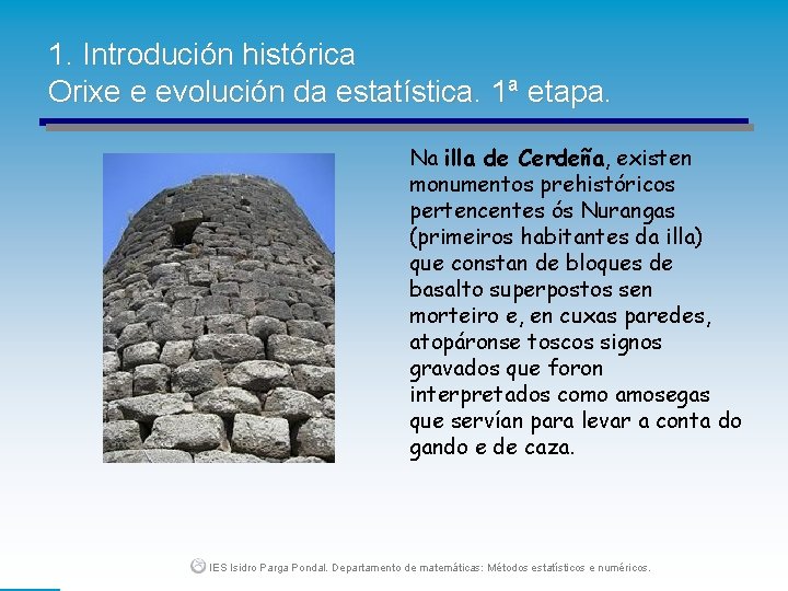 1. Introdución histórica Orixe e evolución da estatística. 1ª etapa. Na illa de Cerdeña,