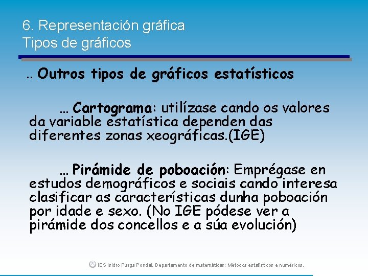 6. Representación gráfica Tipos de gráficos. . Outros tipos de gráficos estatísticos … Cartograma: