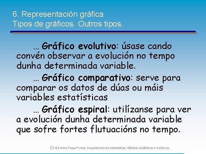 6. Representación gráfica Tipos de gráficos. Outros tipos. … Gráfico evolutivo: úsase cando convén