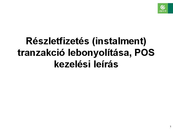 Részletfizetés (instalment) tranzakció lebonyolítása, POS kezelési leírás 1 