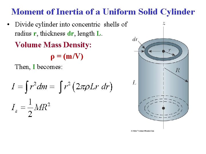 Moment of Inertia of a Uniform Solid Cylinder • Divide cylinder into concentric shells