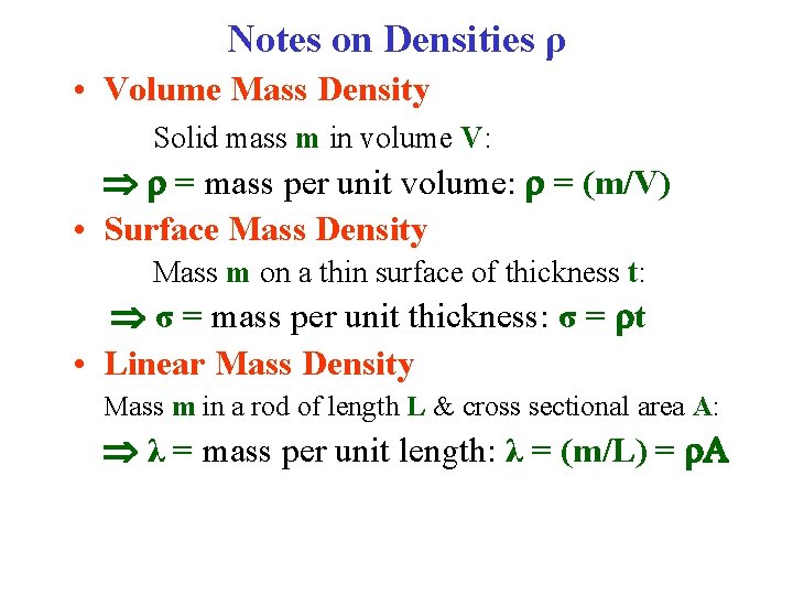 Notes on Densities ρ • Volume Mass Density Solid mass m in volume V: