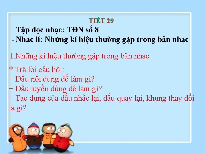 TIẾT 29 - Tập đọc nhạc: TĐN số 8 - Nhạc lí: Những kí