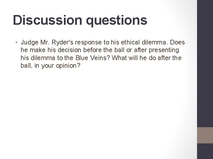 Discussion questions • Judge Mr. Ryder's response to his ethical dilemma. Does he make