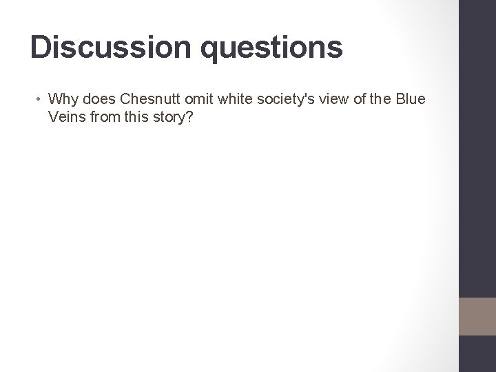 Discussion questions • Why does Chesnutt omit white society's view of the Blue Veins