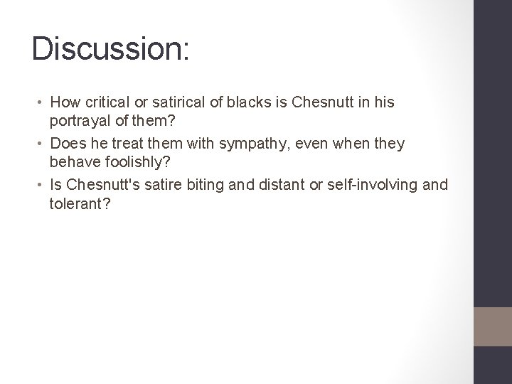 Discussion: • How critical or satirical of blacks is Chesnutt in his portrayal of