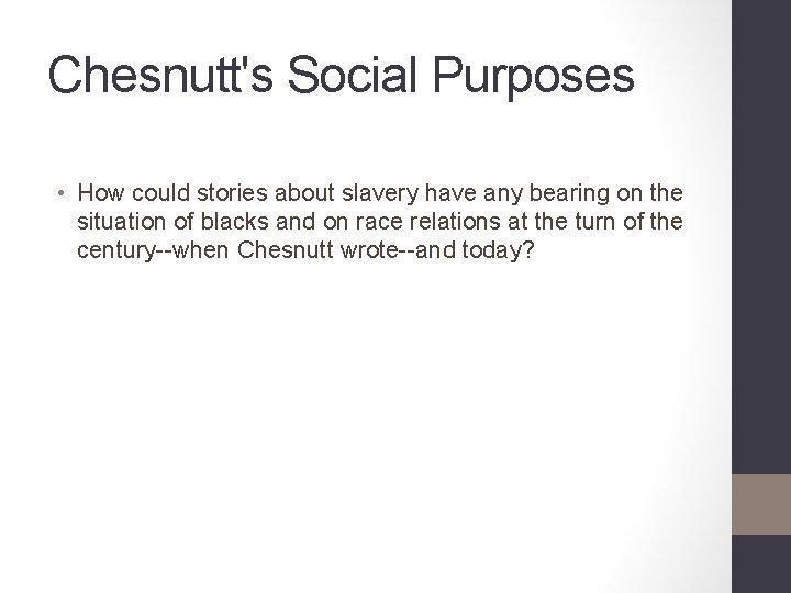 Chesnutt's Social Purposes • How could stories about slavery have any bearing on the