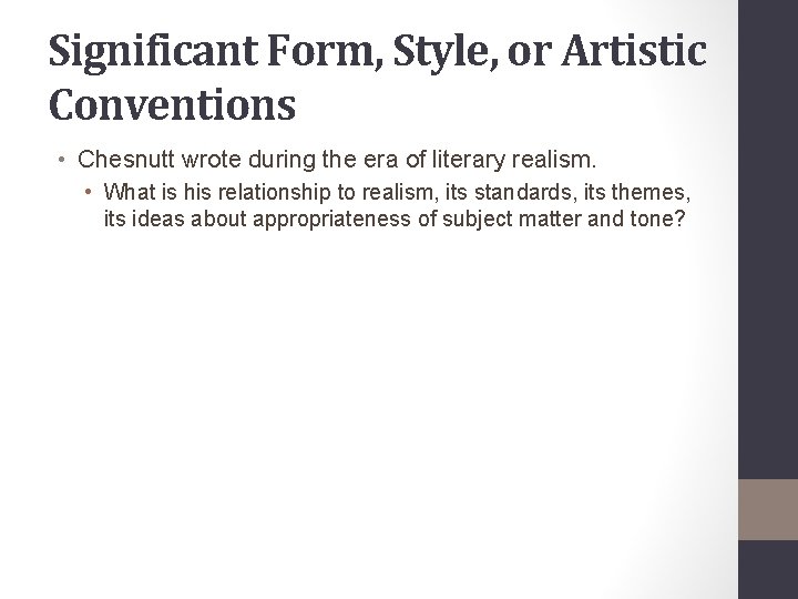 Significant Form, Style, or Artistic Conventions • Chesnutt wrote during the era of literary