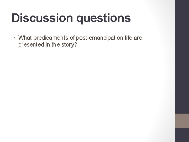 Discussion questions • What predicaments of post-emancipation life are presented in the story? 