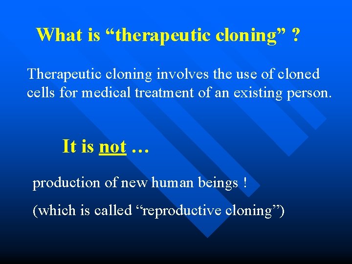 What is “therapeutic cloning” ? Therapeutic cloning involves the use of cloned cells for