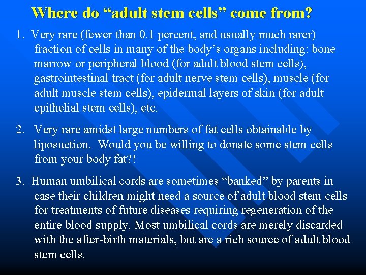 Where do “adult stem cells” come from? 1. Very rare (fewer than 0. 1