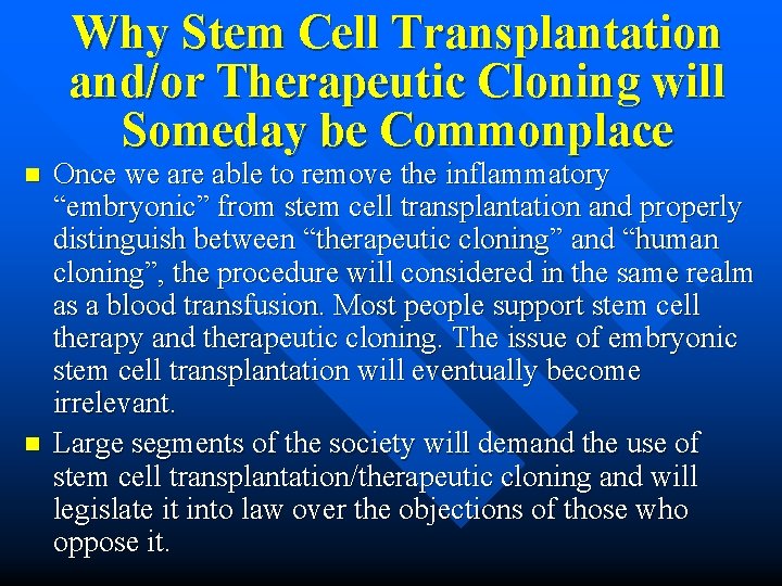 Why Stem Cell Transplantation and/or Therapeutic Cloning will Someday be Commonplace n n Once