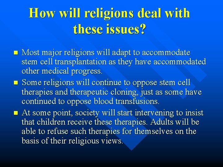 How will religions deal with these issues? n n n Most major religions will