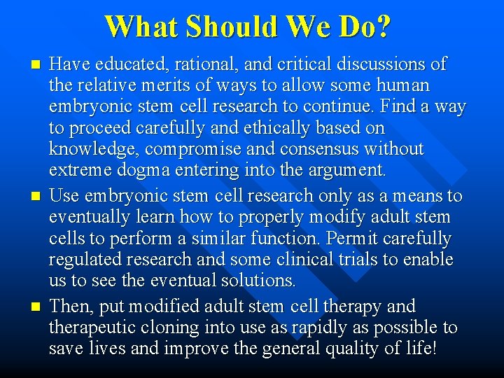 What Should We Do? n n n Have educated, rational, and critical discussions of