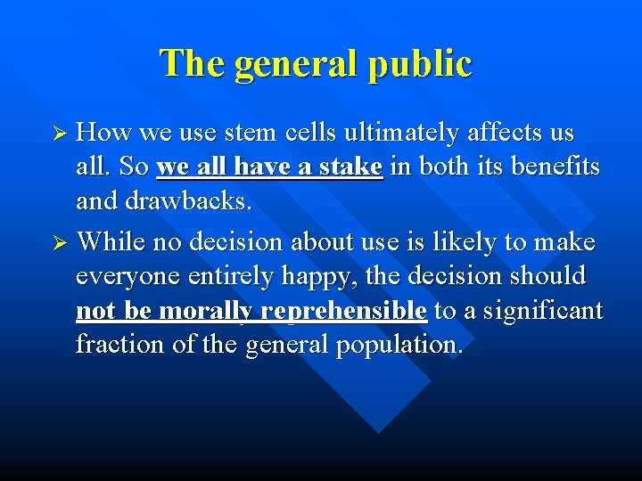 The general public Ø How we use stem cells ultimately affects us all. So