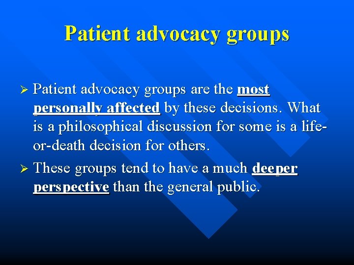 Patient advocacy groups Ø Patient advocacy groups are the most personally affected by these