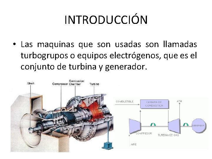 INTRODUCCIÓN • Las maquinas que son usadas son llamadas turbogrupos o equipos electrógenos, que
