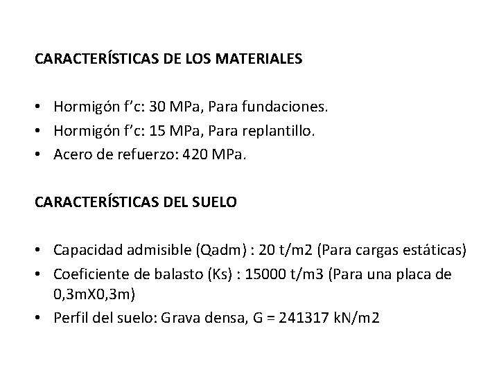 CARACTERÍSTICAS DE LOS MATERIALES • Hormigón f’c: 30 MPa, Para fundaciones. • Hormigón f’c: