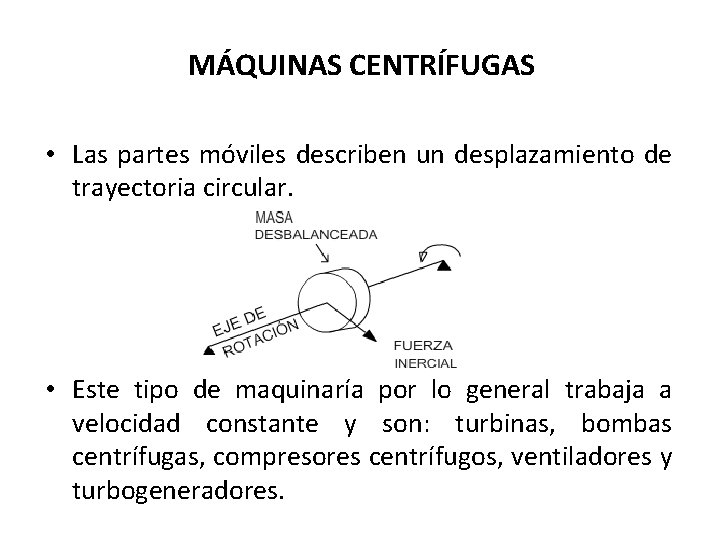 MÁQUINAS CENTRÍFUGAS • Las partes móviles describen un desplazamiento de trayectoria circular. • Este